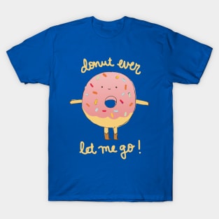 Donut Ever Let Me Go T-Shirt